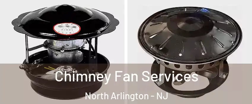  Chimney Fan Services North Arlington - NJ