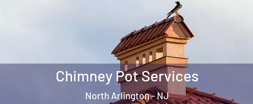  Chimney Pot Services North Arlington - NJ