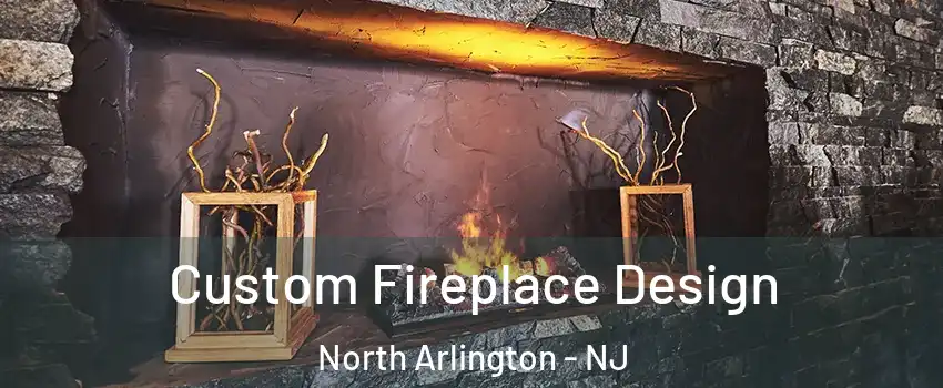  Custom Fireplace Design North Arlington - NJ