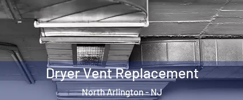  Dryer Vent Replacement North Arlington - NJ