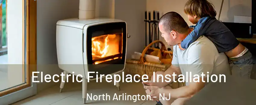  Electric Fireplace Installation North Arlington - NJ