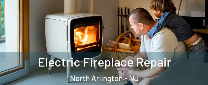  Electric Fireplace Repair North Arlington - NJ