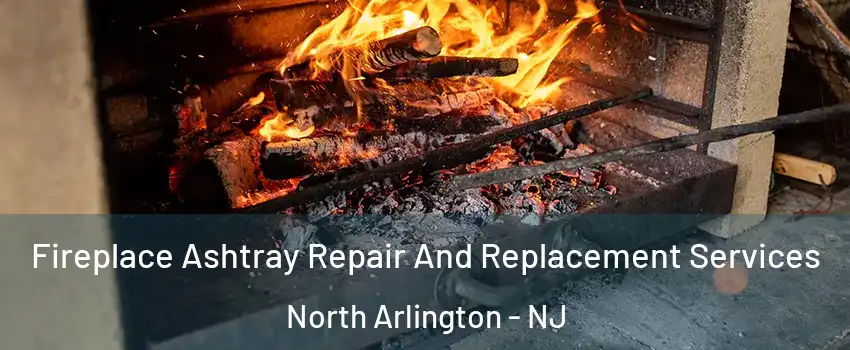  Fireplace Ashtray Repair And Replacement Services North Arlington - NJ