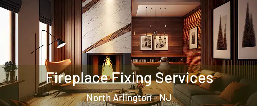  Fireplace Fixing Services North Arlington - NJ
