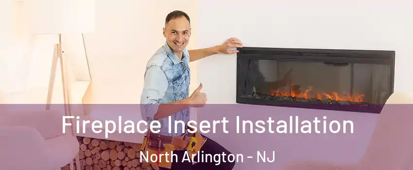  Fireplace Insert Installation North Arlington - NJ