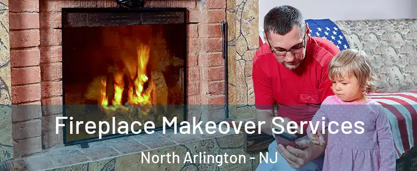  Fireplace Makeover Services North Arlington - NJ