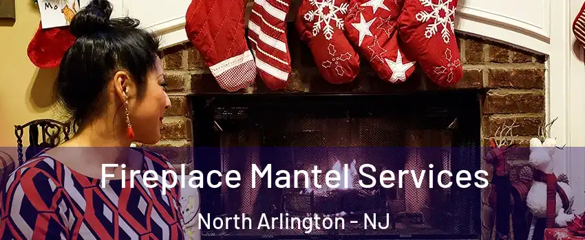  Fireplace Mantel Services North Arlington - NJ
