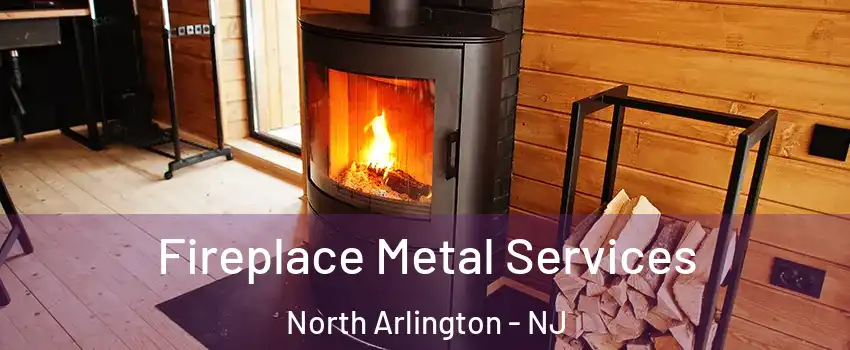  Fireplace Metal Services North Arlington - NJ