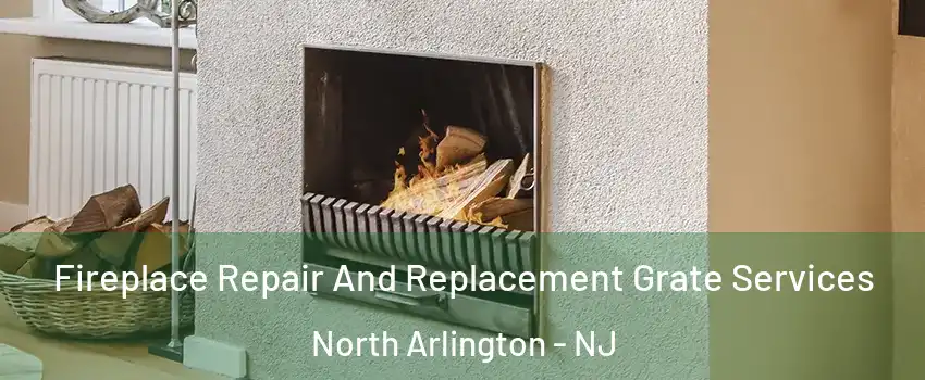  Fireplace Repair And Replacement Grate Services North Arlington - NJ