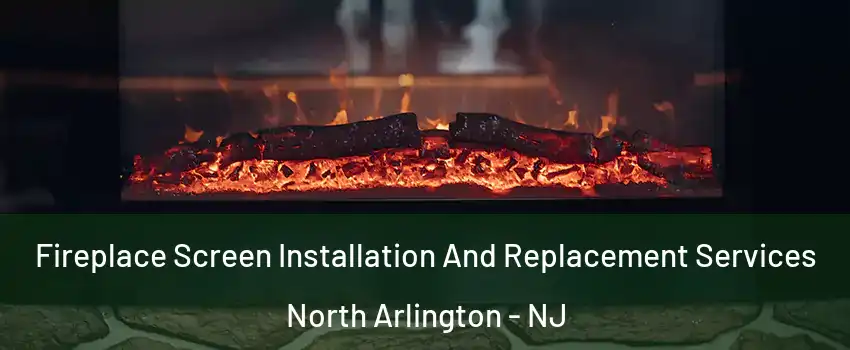  Fireplace Screen Installation And Replacement Services North Arlington - NJ