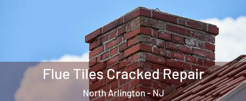  Flue Tiles Cracked Repair North Arlington - NJ