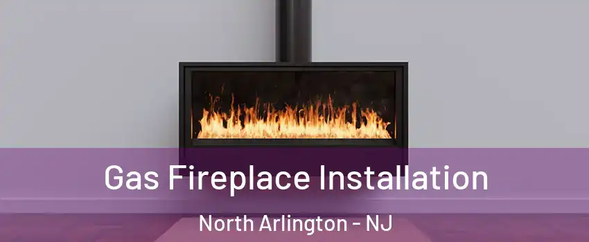  Gas Fireplace Installation North Arlington - NJ