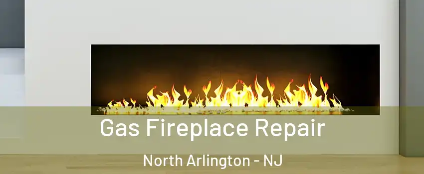  Gas Fireplace Repair North Arlington - NJ