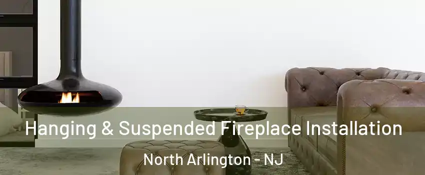  Hanging & Suspended Fireplace Installation North Arlington - NJ