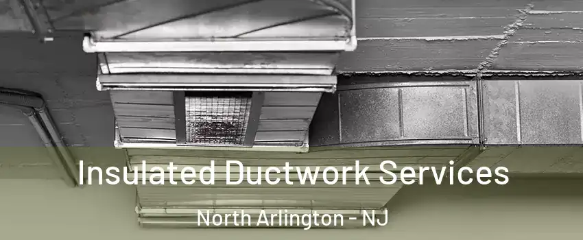  Insulated Ductwork Services North Arlington - NJ