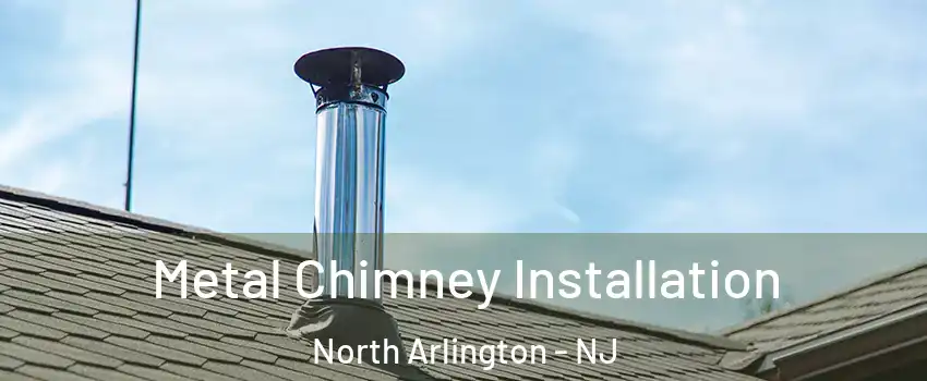  Metal Chimney Installation North Arlington - NJ