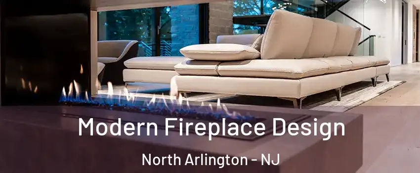  Modern Fireplace Design North Arlington - NJ
