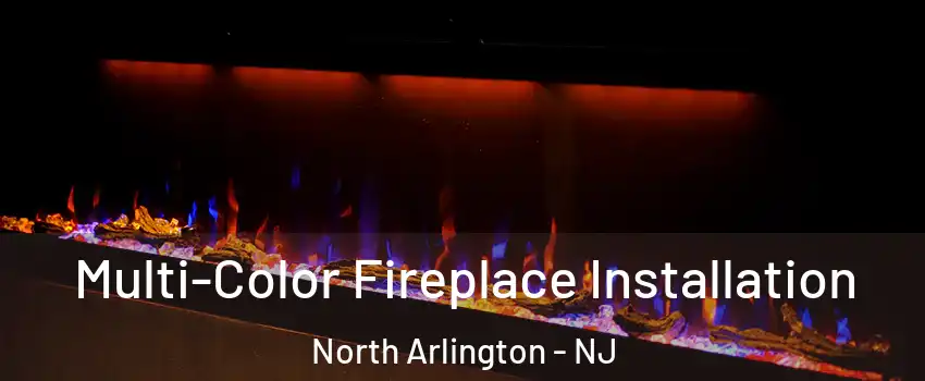  Multi-Color Fireplace Installation North Arlington - NJ