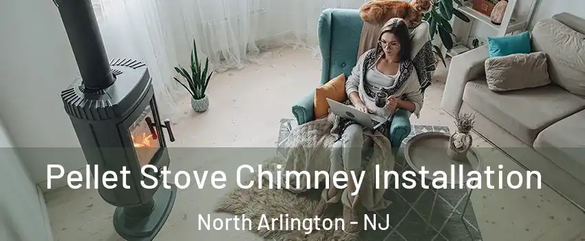  Pellet Stove Chimney Installation North Arlington - NJ
