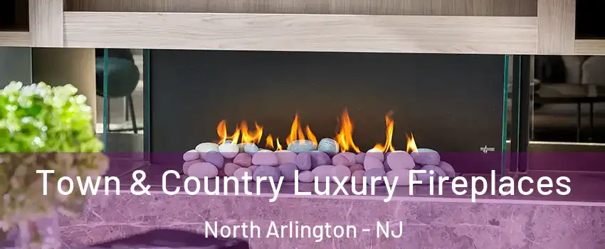  Town & Country Luxury Fireplaces North Arlington - NJ