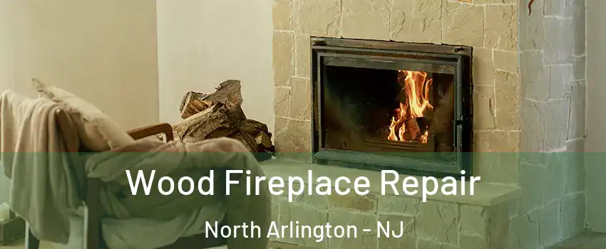  Wood Fireplace Repair North Arlington - NJ