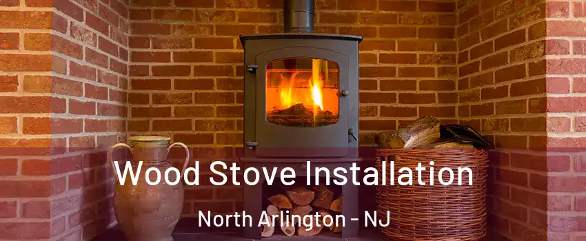  Wood Stove Installation North Arlington - NJ